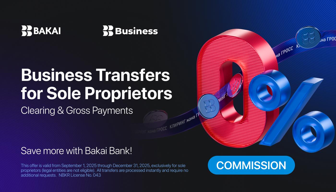 Business Transfers for Sole Proprietors Clearing & Gross Payments Save more with Bakai Bank!