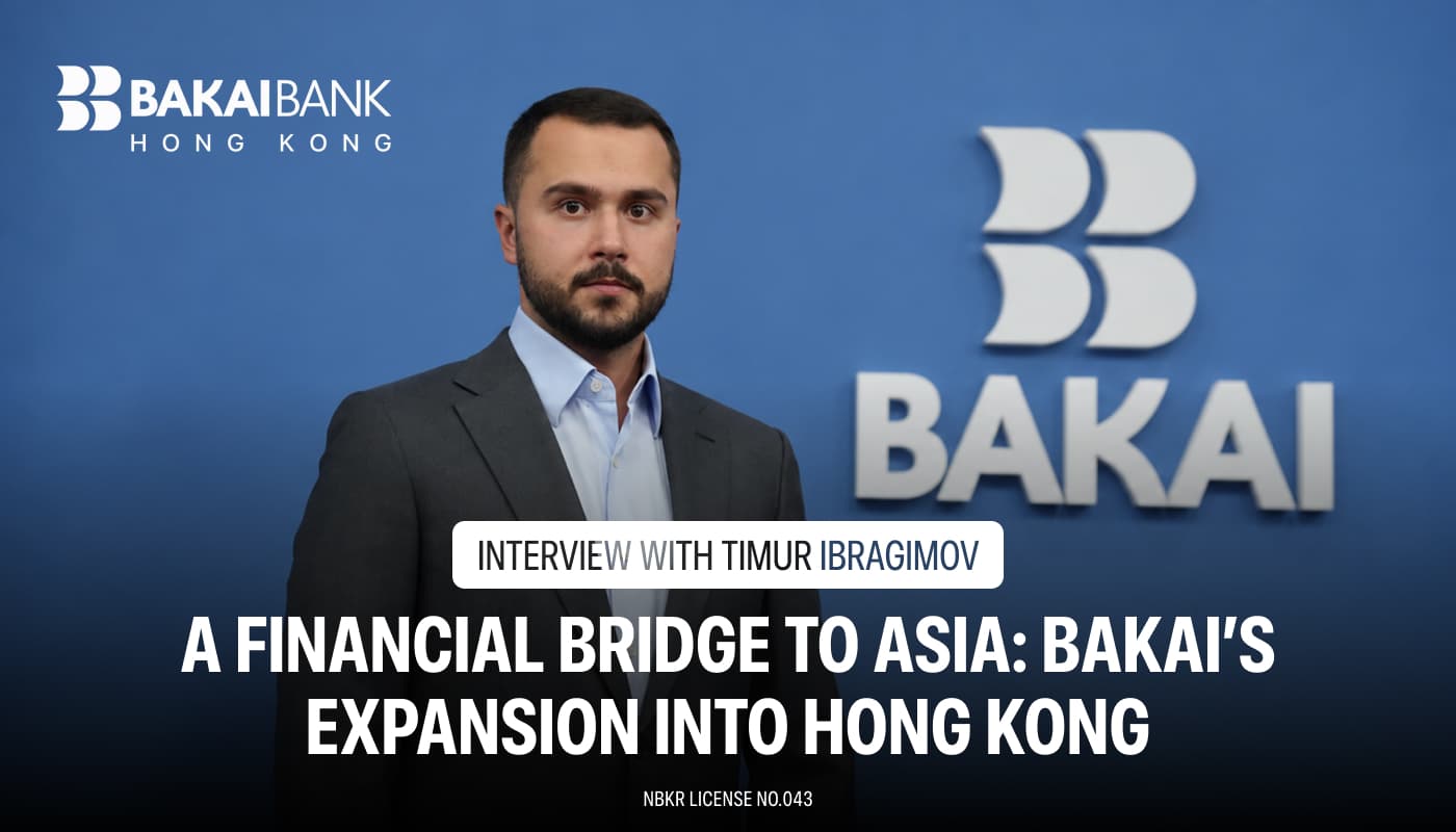 BAKAI Becomes the First Bank in Central Asia to Open a Branch in Hong Kong: An Interview with Timur Ibragimov