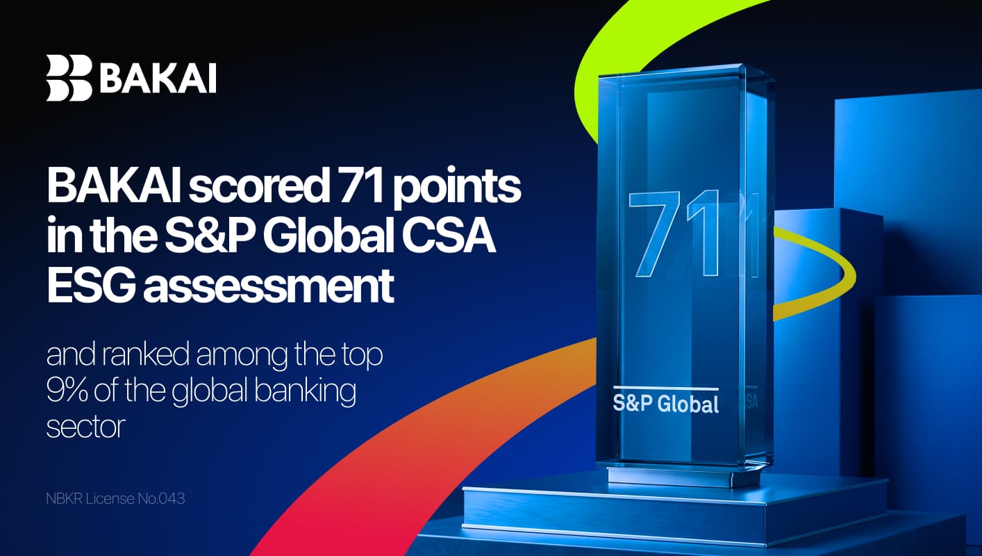 BAKAI scored 71 points in the S&P Global CSA ESG assessment and ranked among the top 9% of the global banking sector