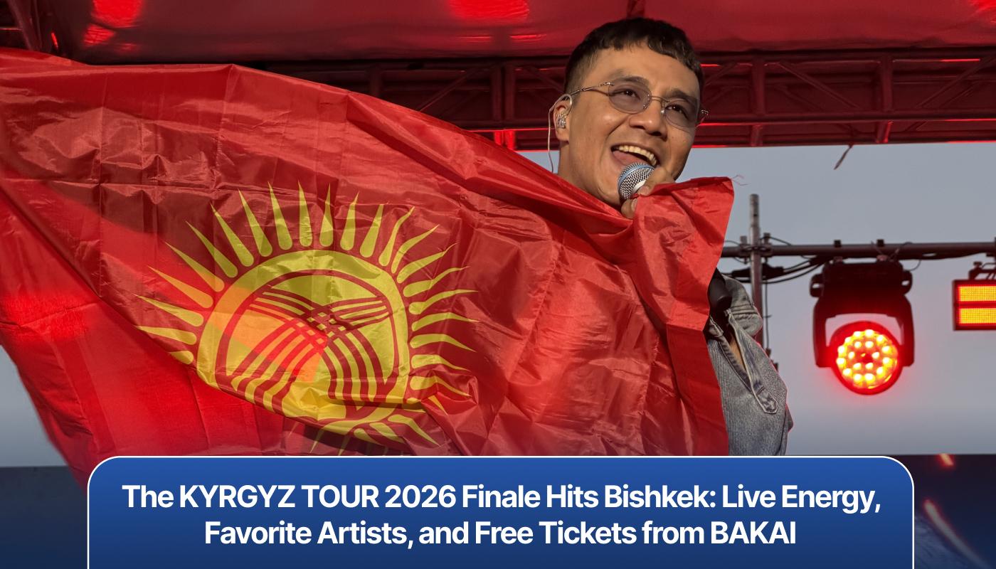The KYRGYZ TOUR 2026 Finale Hits Bishkek: Live Energy, Favorite Artists, and Free Tickets from BAKAI