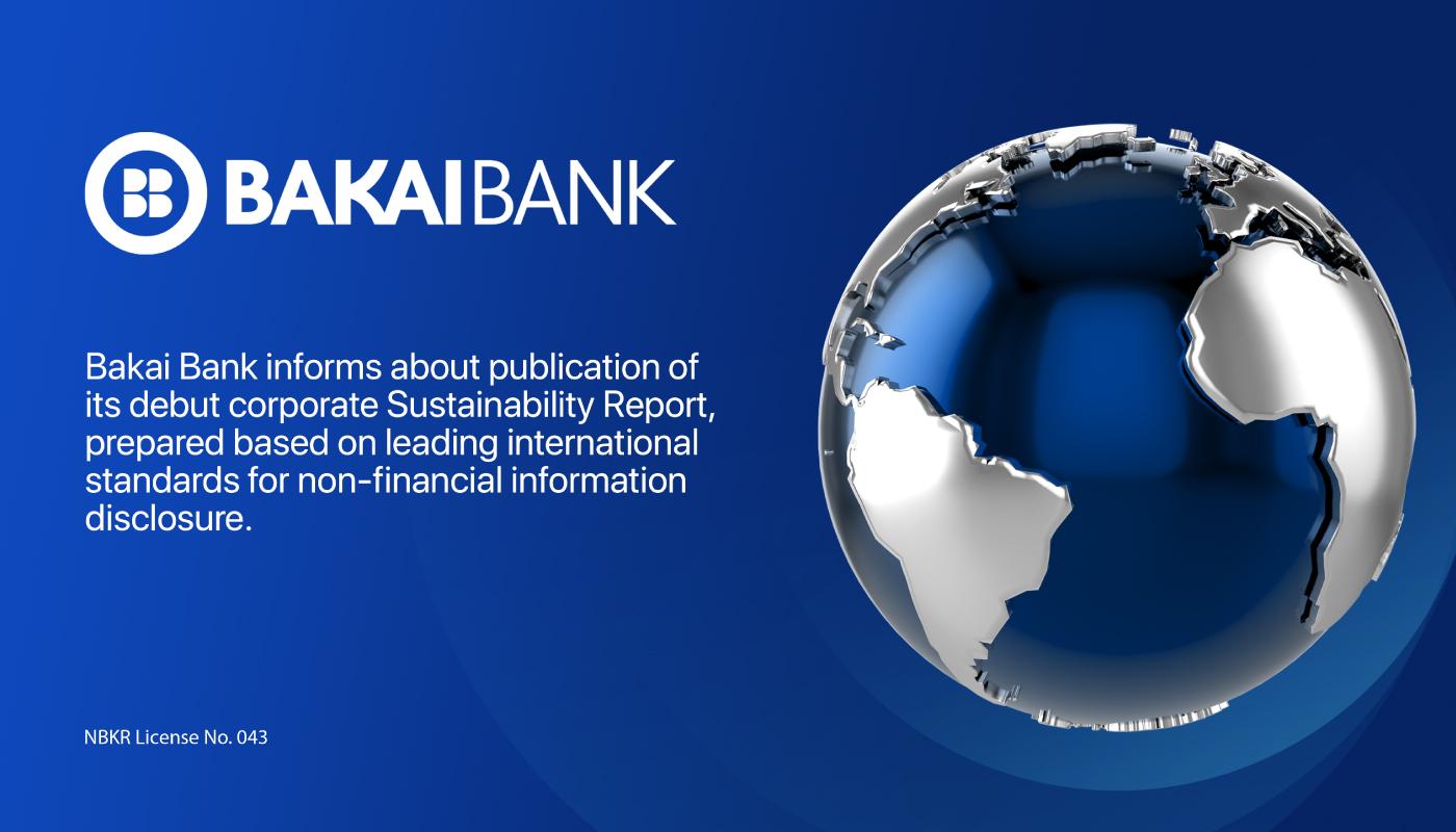 Bakai Bank OJSC informs about publication of its debut corporate Sustainability Report, prepared based on leading international standards for non-financial information disclosure.