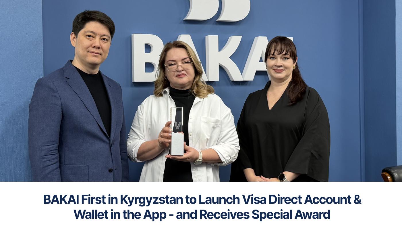 BAKAI First in Kyrgyzstan to Launch Visa Direct Account & Wallet in the App - and Receives Special Award
